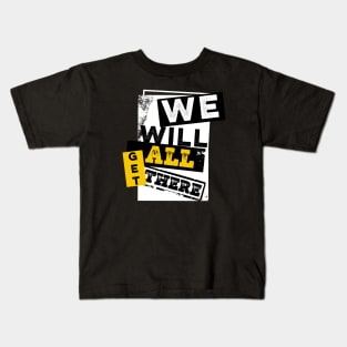 We will all get there Kids T-Shirt